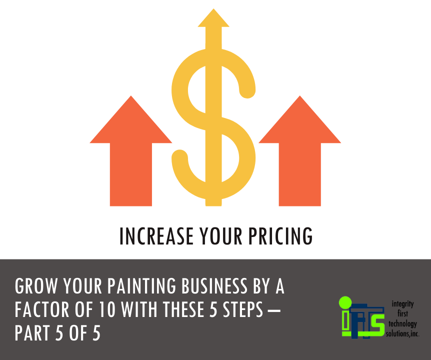 Grow Your Painting Business By A Factor of 10 With These 5 Steps – Part 5 of 5