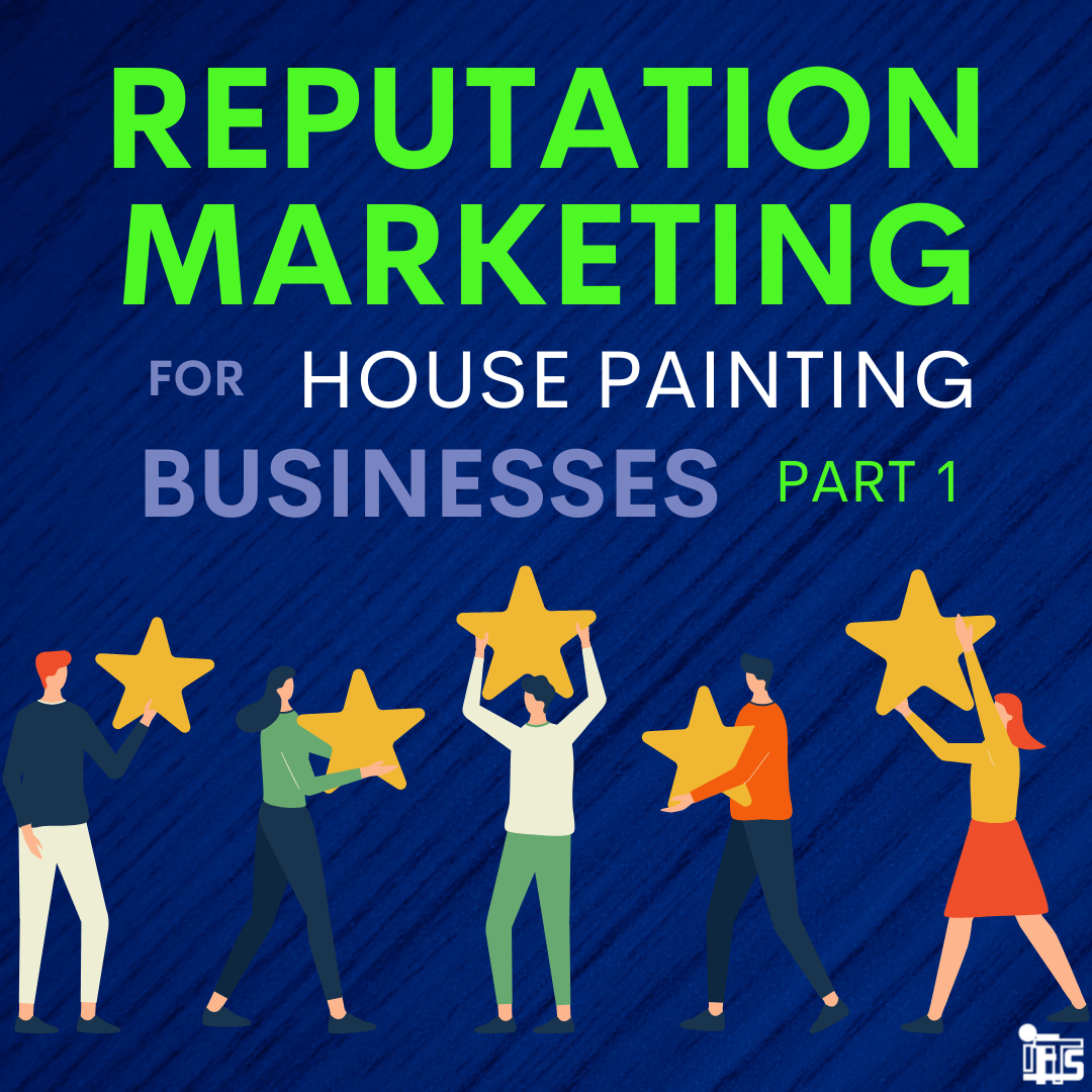 reputation-marketing-for-house-painting-companies-part-1-ifts-inc-blog