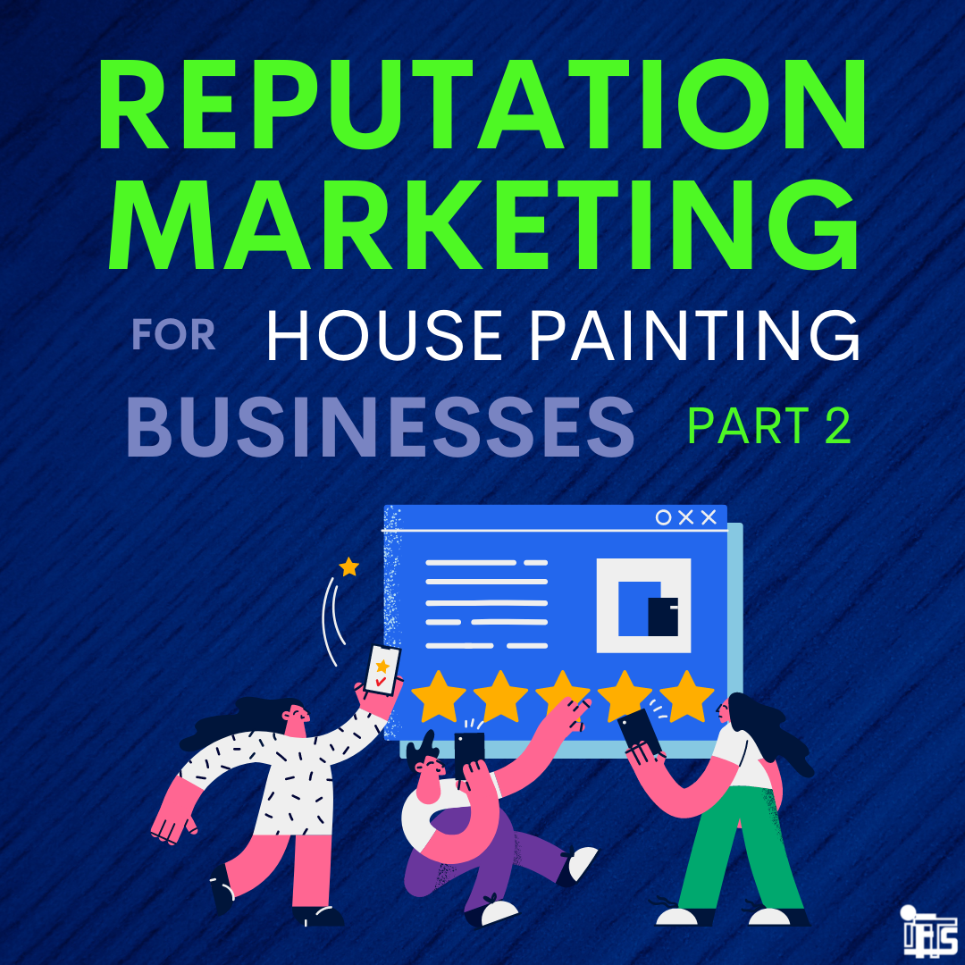 reputation-marketing-for-house-painting-companies-part-2-ifts-inc-blog