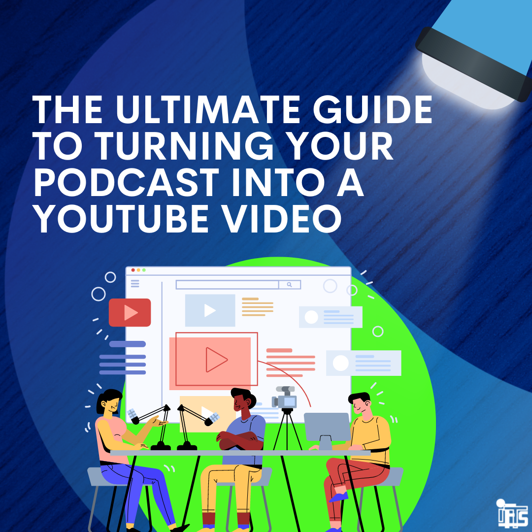 The Ultimate Guide To Turning Your Podcast Into A Youtube Video – IFTS ...